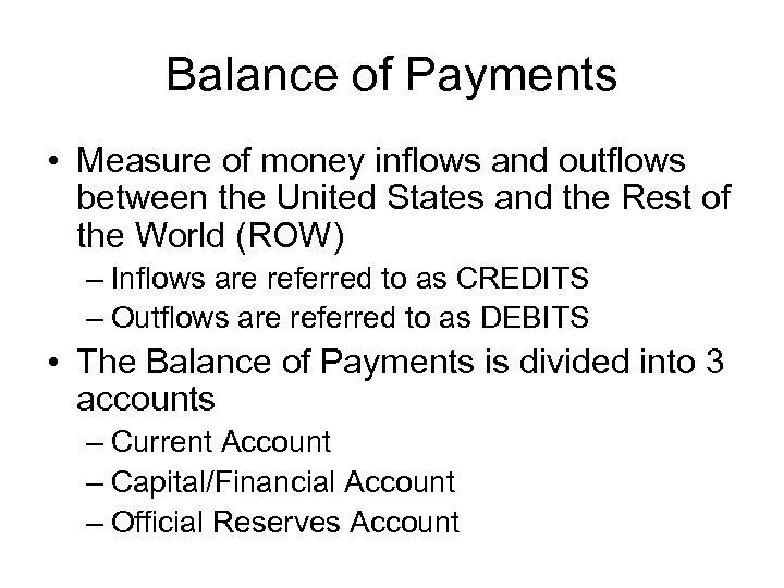 Balance of Payments • Measure of money inflows and outflows between the United States