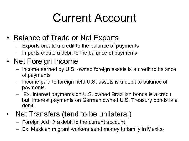 Current Account • Balance of Trade or Net Exports – Exports create a credit