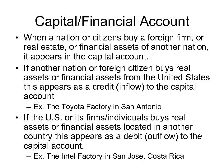 Capital/Financial Account • When a nation or citizens buy a foreign firm, or real