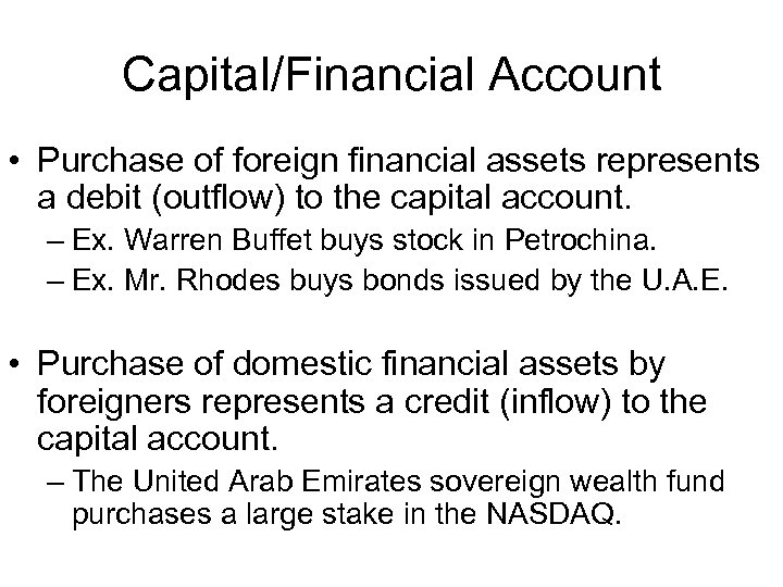 Capital/Financial Account • Purchase of foreign financial assets represents a debit (outflow) to the