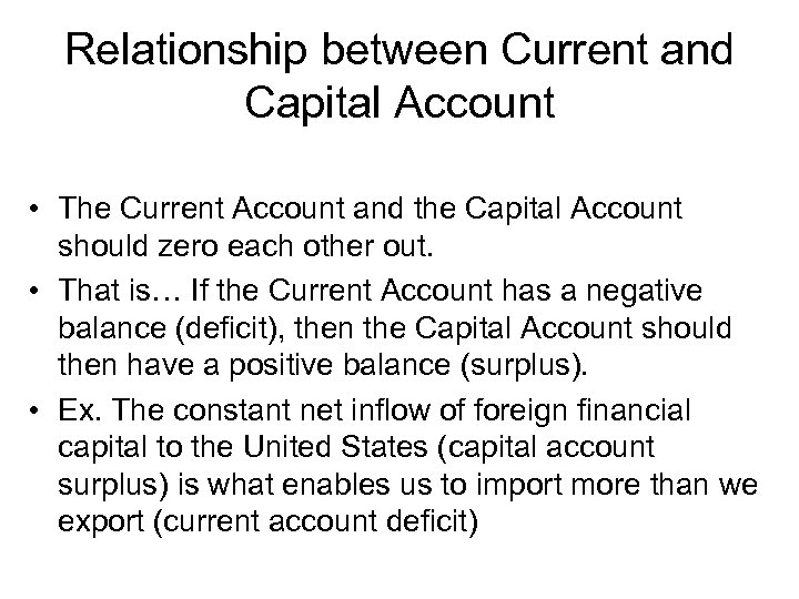 Relationship between Current and Capital Account • The Current Account and the Capital Account