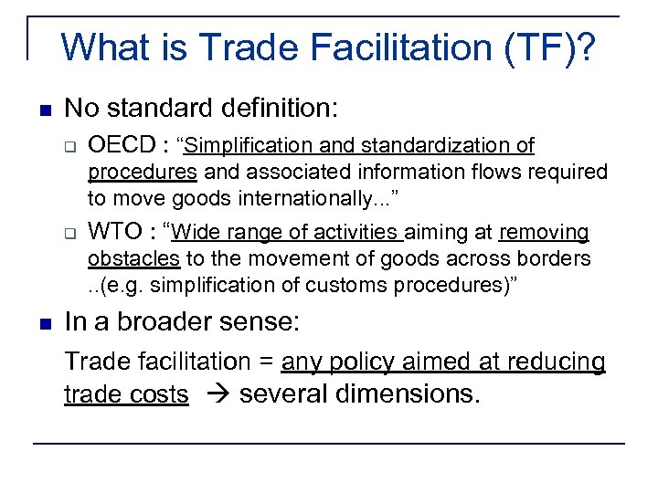 What is Trade Facilitation (TF)? n No standard definition: q OECD : “Simplification and