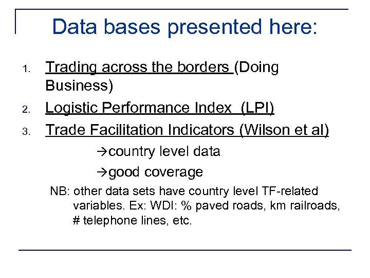 Data bases presented here: 1. 2. 3. Trading across the borders (Doing Business) Logistic