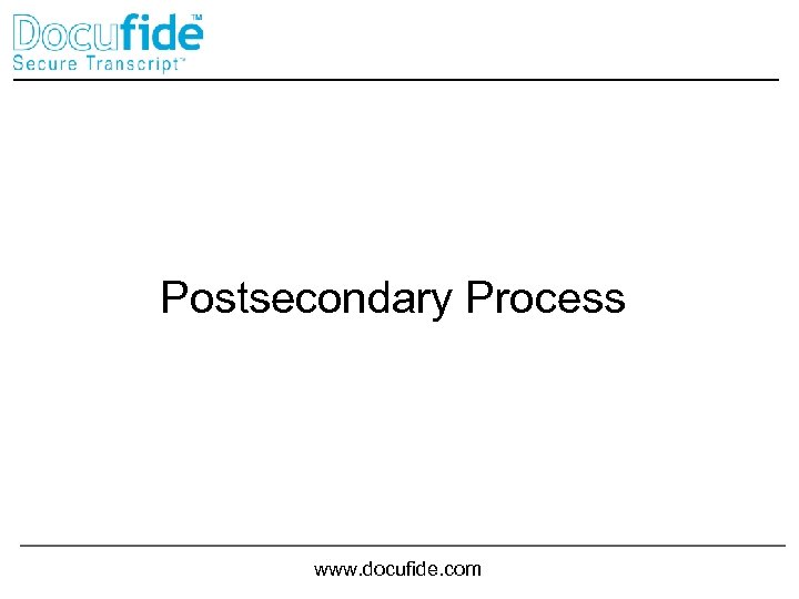 Postsecondary Process www. docufide. com 