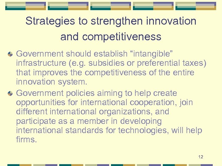 Strategies to strengthen innovation and competitiveness Government should establish “intangible” infrastructure (e. g. subsidies