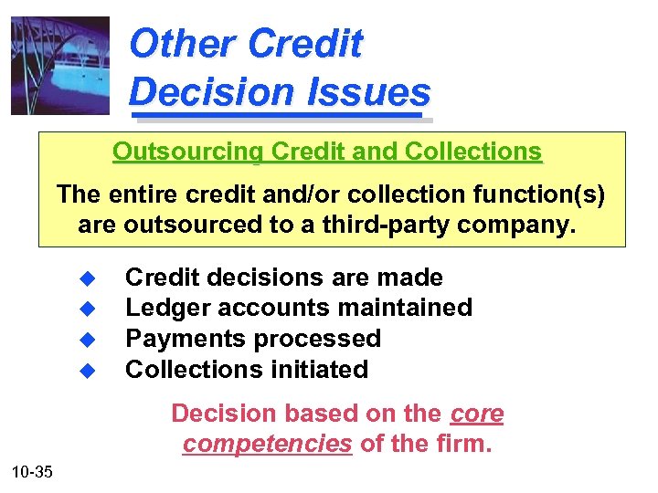 Other Credit Decision Issues Outsourcing Credit and Collections The entire credit and/or collection function(s)