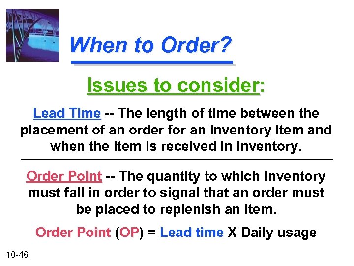When to Order? Issues to consider: Lead Time -- The length of time between