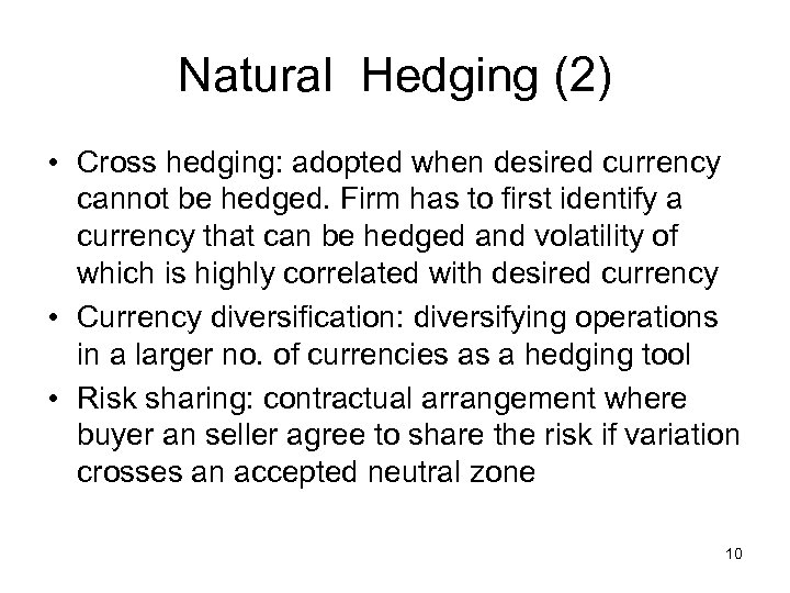 Natural Hedging (2) • Cross hedging: adopted when desired currency cannot be hedged. Firm