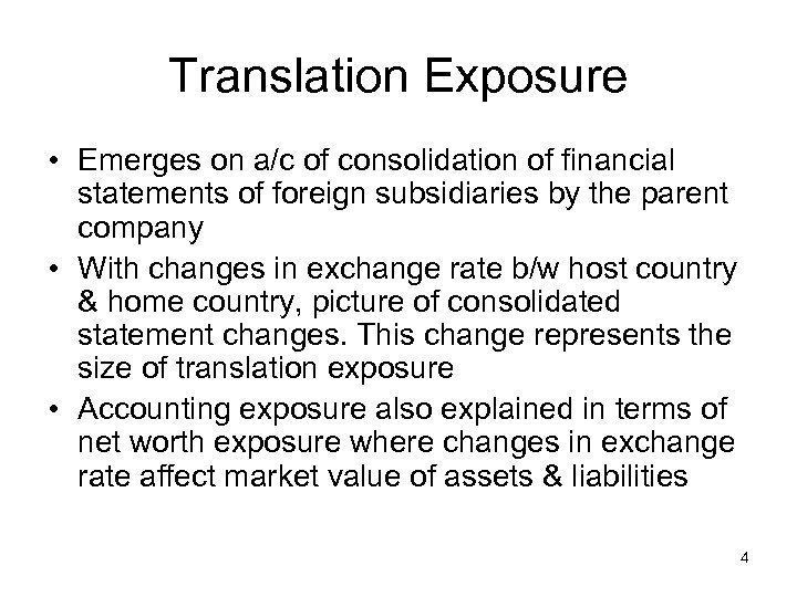 Translation Exposure • Emerges on a/c of consolidation of financial statements of foreign subsidiaries