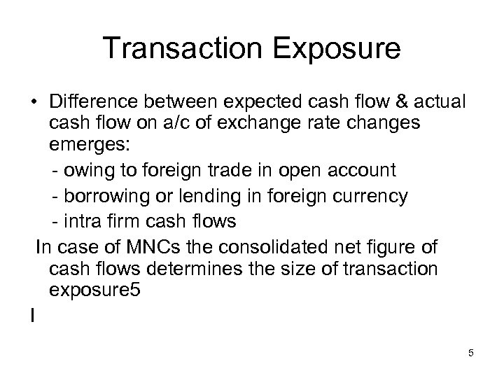 Transaction Exposure • Difference between expected cash flow & actual cash flow on a/c