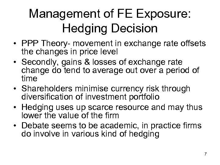 Management of FE Exposure: Hedging Decision • PPP Theory- movement in exchange rate offsets