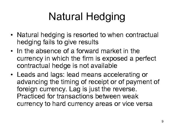 Natural Hedging • Natural hedging is resorted to when contractual hedging fails to give