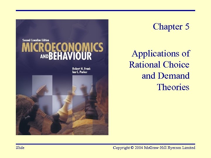 Chapter 5 Applications of Rational Choice and Demand Theories Slide Copyright © 2004 Mc.