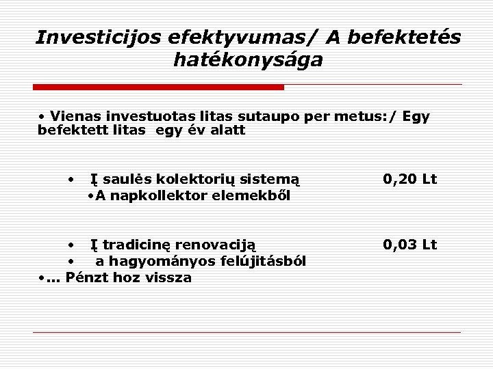 Investicijos efektyvumas/ A befektetés hatékonysága • Vienas investuotas litas sutaupo per metus: / Egy