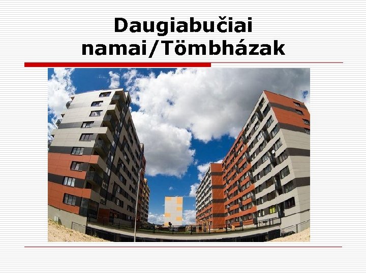 Daugiabučiai namai/Tömbházak 