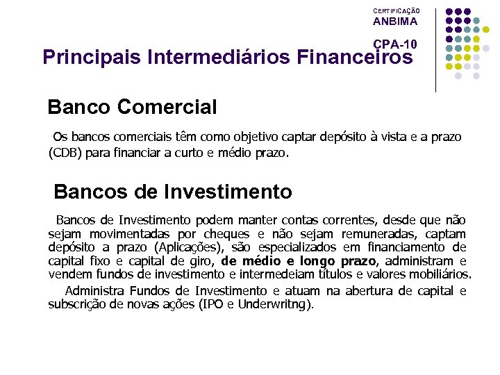 CERTIFICAÇÃO ANBIMA CPA-10 Principais Intermediários Financeiros Banco Comercial Os bancos comerciais têm como objetivo