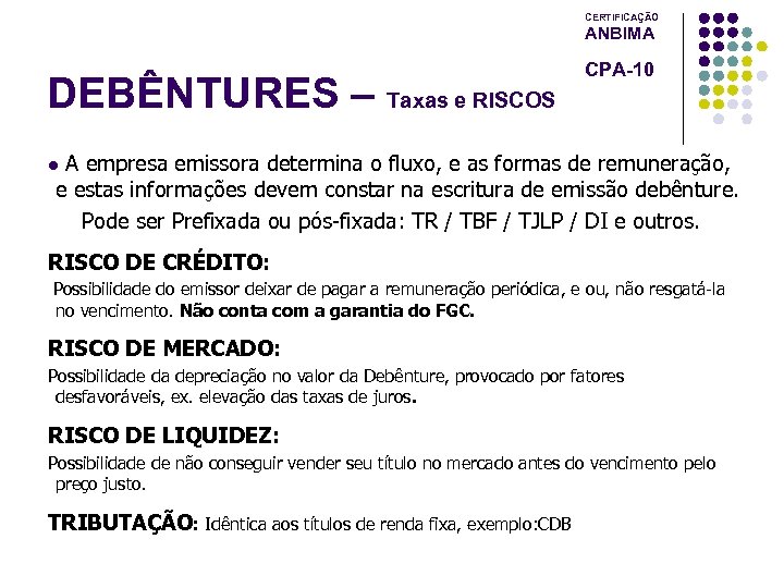 CERTIFICAÇÃO ANBIMA DEBÊNTURES – Taxas e RISCOS CPA-10 A empresa emissora determina o fluxo,