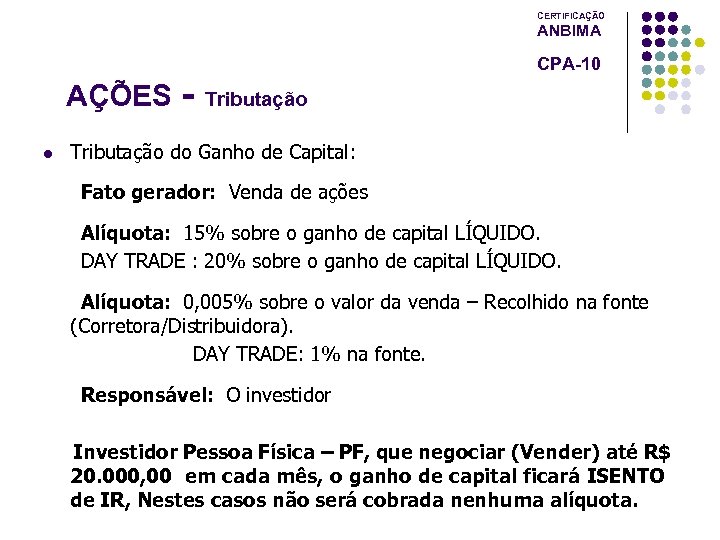 CERTIFICAÇÃO ANBIMA AÇÕES l CPA-10 Tributação do Ganho de Capital: Fato gerador: Venda de