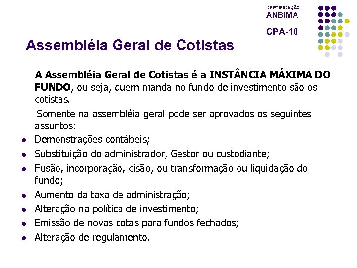 CERTIFICAÇÃO ANBIMA CPA-10 Assembléia Geral de Cotistas l l l l A Assembléia Geral