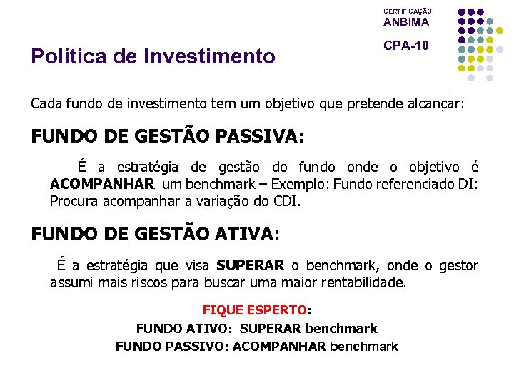 CERTIFICAÇÃO ANBIMA Política de Investimento CPA-10 Cada fundo de investimento tem um objetivo que