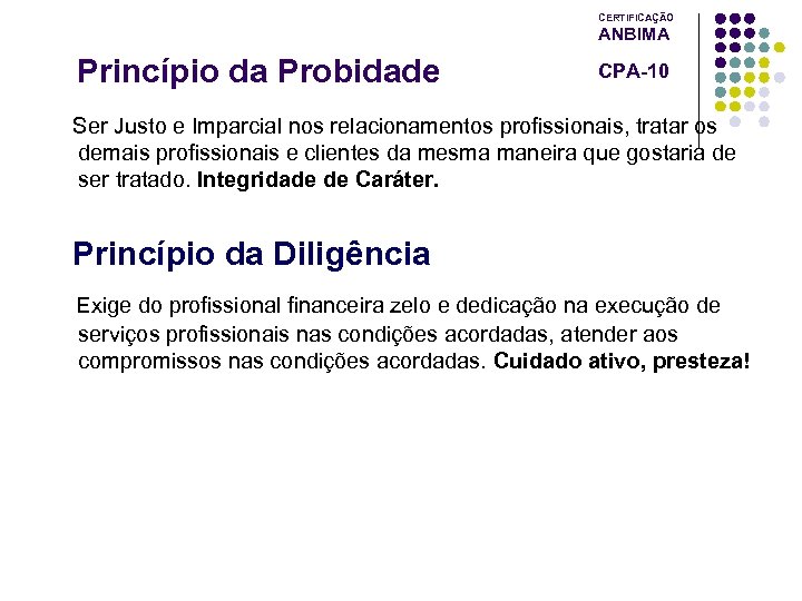 CERTIFICAÇÃO ANBIMA Princípio da Probidade CPA-10 Ser Justo e Imparcial nos relacionamentos profissionais, tratar