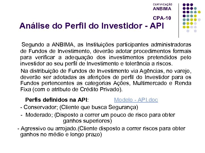 CERTIFICAÇÃO ANBIMA CPA-10 Análise do Perfil do Investidor - API Segundo a ANBIMA, as