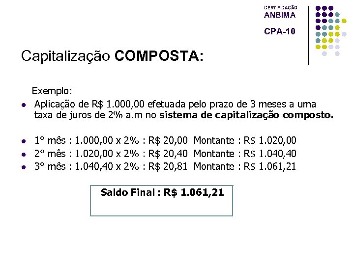 CERTIFICAÇÃO ANBIMA CPA-10 Capitalização COMPOSTA: l l Exemplo: Aplicação de R$ 1. 000, 00