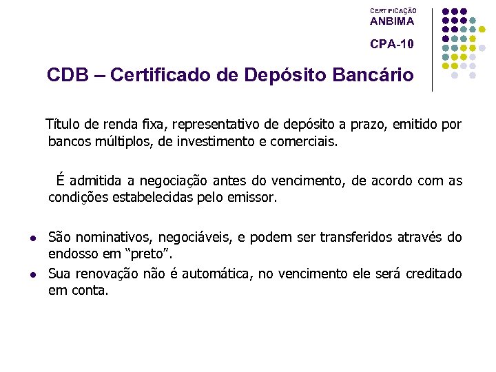 CERTIFICAÇÃO ANBIMA CPA-10 CDB – Certificado de Depósito Bancário Título de renda fixa, representativo