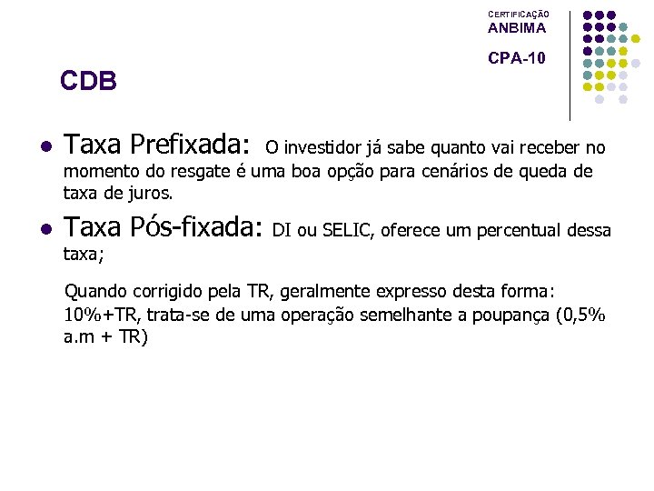 CERTIFICAÇÃO ANBIMA CDB l Taxa Prefixada: l Taxa Pós-fixada: CPA-10 O investidor já sabe
