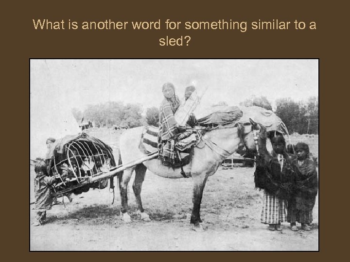 What is another word for something similar to a sled? 