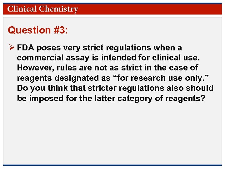 Question #3: Ø FDA poses very strict regulations when a commercial assay is intended