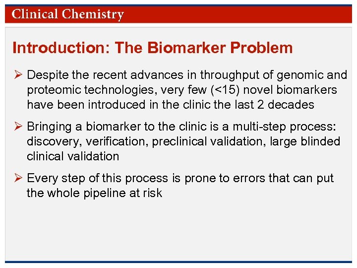 Introduction: The Biomarker Problem Ø Despite the recent advances in throughput of genomic and