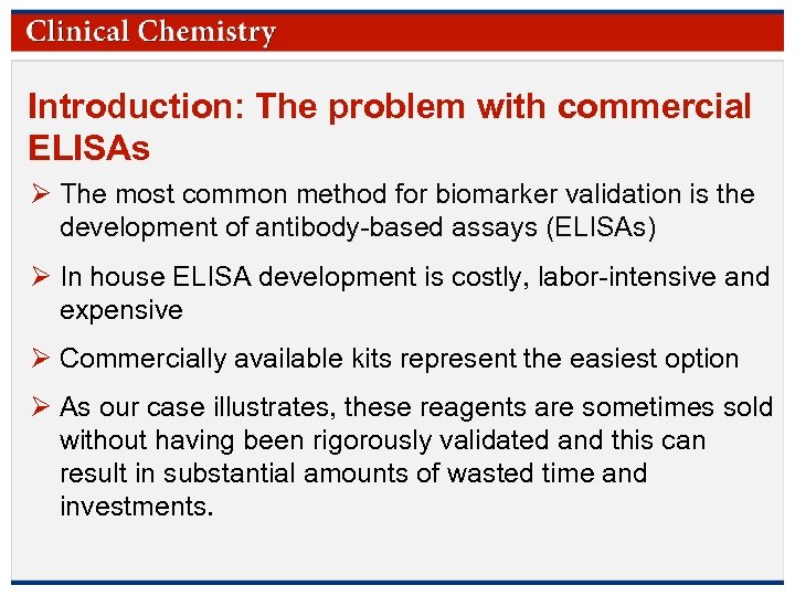 Introduction: The problem with commercial ELISAs Ø The most common method for biomarker validation