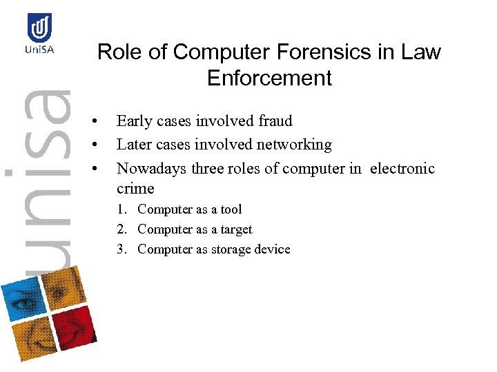 Role of Computer Forensics in Law Enforcement • • • Early cases involved fraud