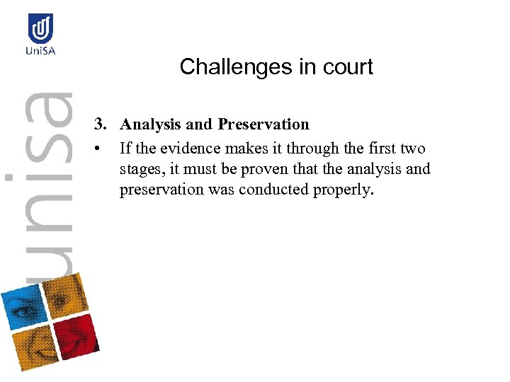 Challenges in court 3. Analysis and Preservation • If the evidence makes it through