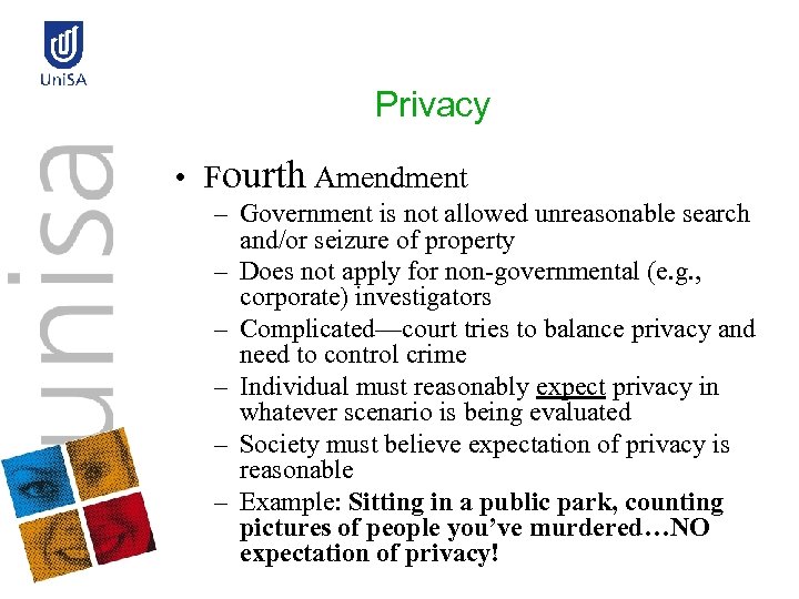 Privacy • Fourth Amendment – Government is not allowed unreasonable search and/or seizure of