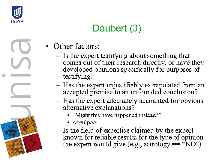 Daubert (3) • Other factors: – Is the expert testifying about something that comes