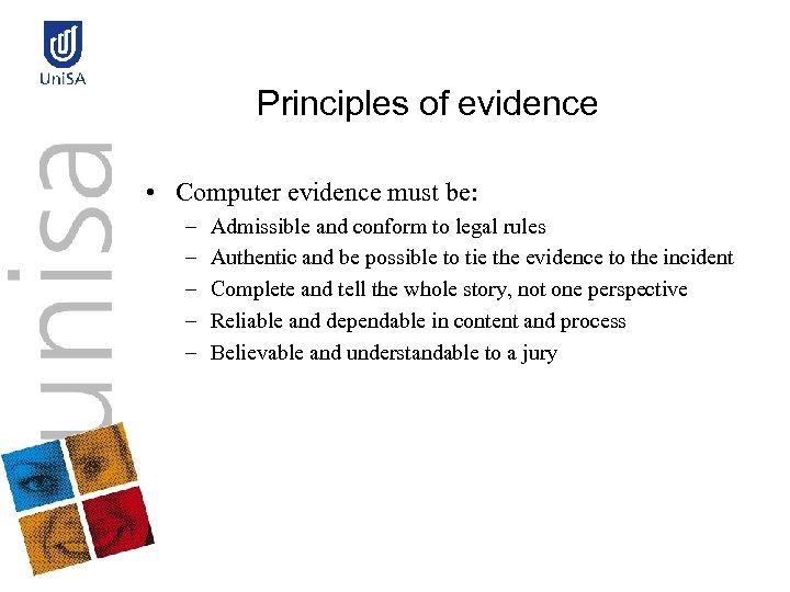 Principles of evidence • Computer evidence must be: – – – Admissible and conform