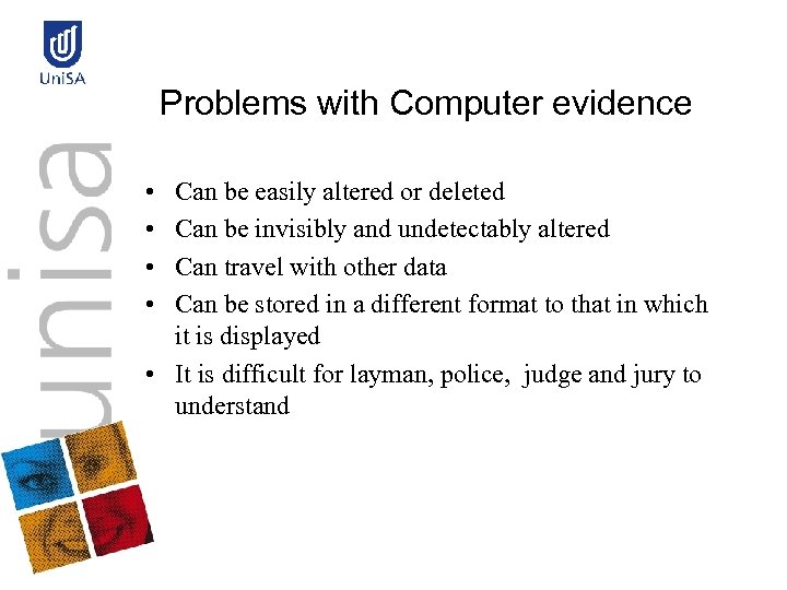 Problems with Computer evidence • • Can be easily altered or deleted Can be