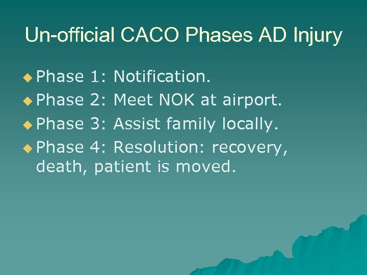 Un-official CACO Phases AD Injury u Phase 1: Notification. u Phase 2: Meet NOK