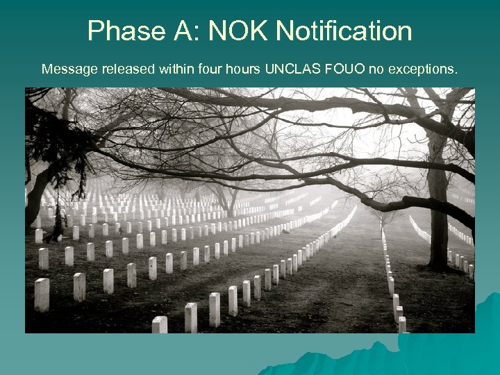 Phase A: NOK Notification Message released within four hours UNCLAS FOUO no exceptions. 