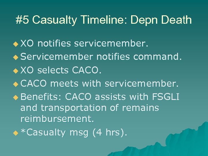 #5 Casualty Timeline: Depn Death u XO notifies servicemember. u Servicemember notifies command. u