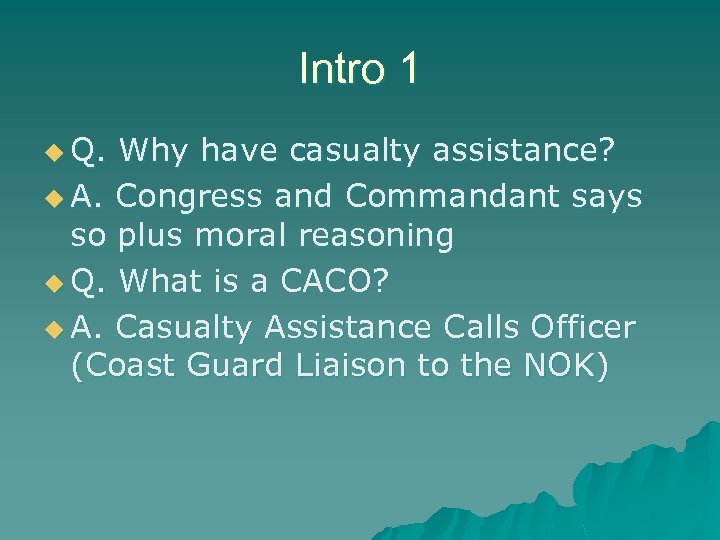 Intro 1 u Q. Why have casualty assistance? u A. Congress and Commandant says