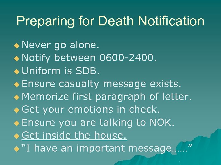 Preparing for Death Notification u Never go alone. u Notify between 0600 -2400. u