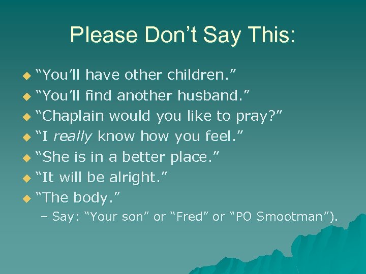 Please Don’t Say This: “You’ll have other children. ” u “You’ll find another husband.