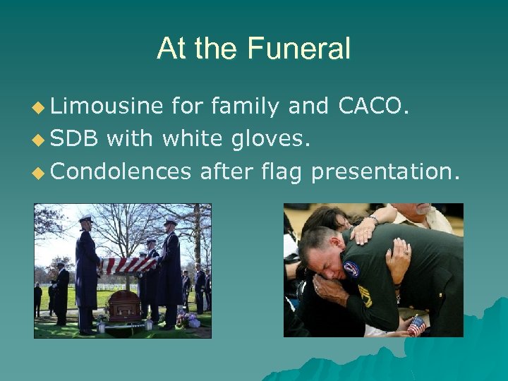 At the Funeral u Limousine for family and CACO. u SDB with white gloves.