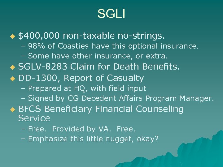SGLI u $400, 000 non-taxable no-strings. – 98% of Coasties have this optional insurance.