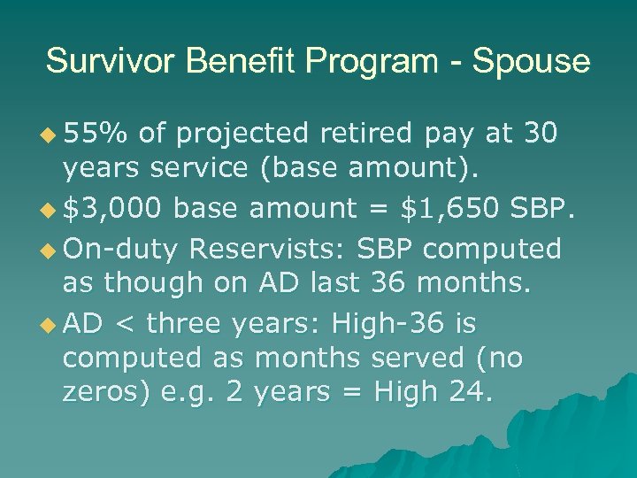 Survivor Benefit Program - Spouse u 55% of projected retired pay at 30 years