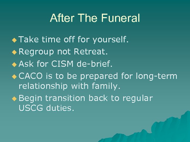 After The Funeral u Take time off for yourself. u Regroup not Retreat. u