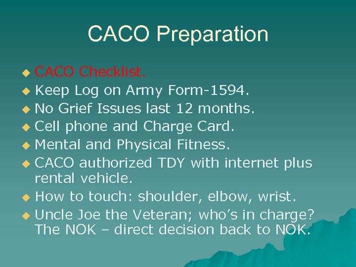 CACO Preparation CACO Checklist. u Keep Log on Army Form-1594. u No Grief Issues